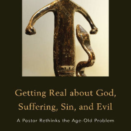 Getting Real About God Suffering Sin and Evil