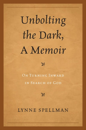 Unbolting the Dark A Memoir On Turning Inward in