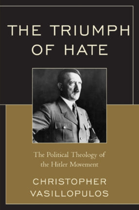 The Triumph of Hate The Political Theology of the