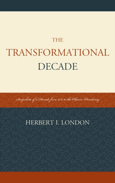 The Transformational Decade: Snapshots of a Decade from 9/11 to the Obama Presidency