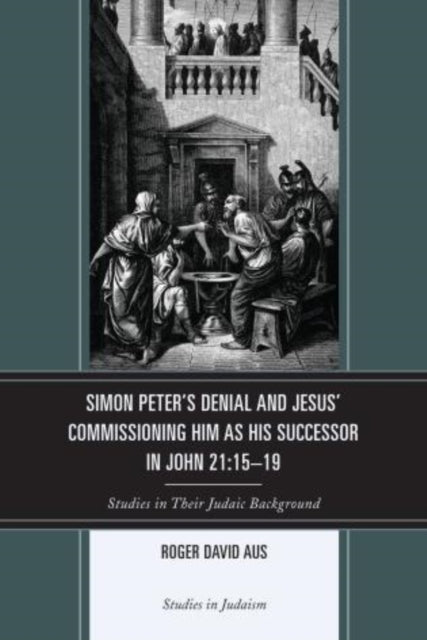 Simon Peters Denial and Jesus Commissioning Him