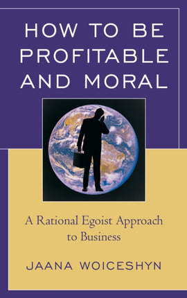 How to be Profitable and Moral A Rational Egoist