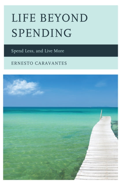 Life Beyond Spending Spend Less and Live More