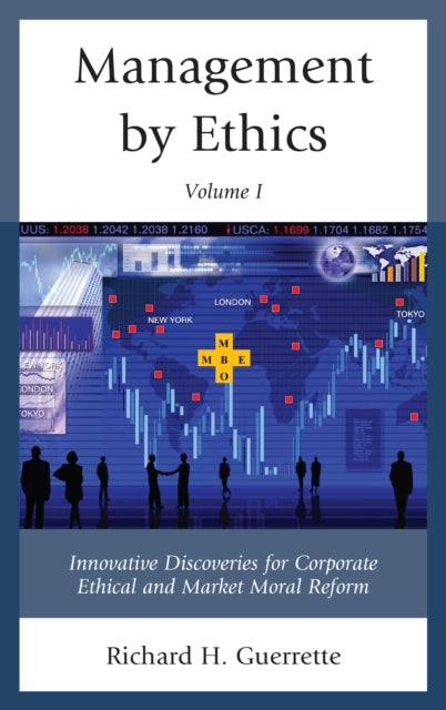 Management by Ethics: Innovative Discoveries for Corporate Ethical and Market Moral Reform