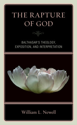 The Rapture of God Balthasars Theology Exposition