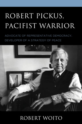 Robert Pickus Pacifist Warrior Advocate of