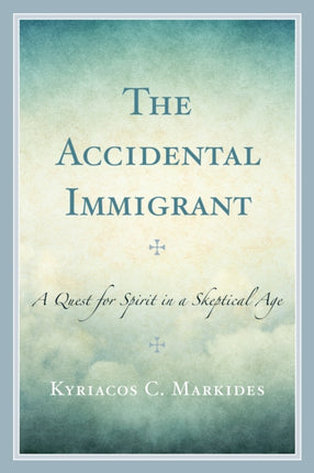 The Accidental Immigrant A Quest for Spirit in a