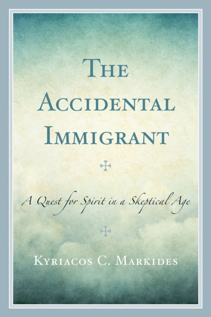 The Accidental Immigrant A Quest for Spirit in a