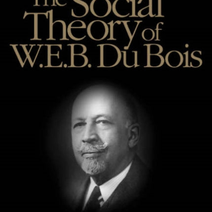 The Social Theory of W.E.B. Du Bois