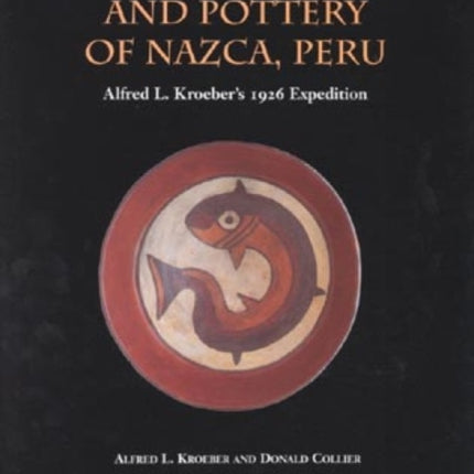 The Archaeology and Pottery of Nazca, Peru: Alfred Kroeber's 1926 Expedition