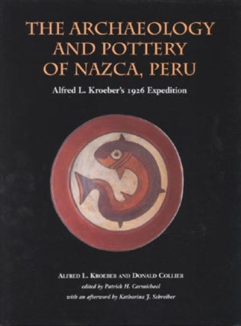 The Archaeology and Pottery of Nazca, Peru: Alfred Kroeber's 1926 Expedition