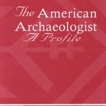 The American Archaeologist: A Profile