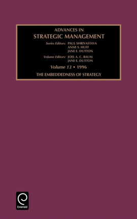 Advances in Strategic Management Emdeddedness of Strategy v 13 Advances in Strategic Management Embeddedness of Strategy Vol 13 AB Advances in Strategic Management 13