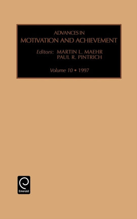Advances in Motivation and Achievement Volume 10 Vol 10 Advances in Motivation  Achievement Advances in Motivation and Achievement 10