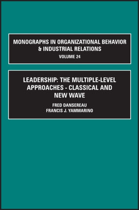 Leadership The MultipleLevel Approaches v24 Monographs in Organizational Behavior  Industrial Relations Monographs in Organizational Behavior  Industrial Relations 24 Part A  B