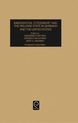 Immigration, Citizenship and the Welfare State in Germany and the United States: Immigrant Incorporation