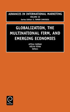 Globalization The Multinational Firm and Emerging Economies 10 Advances in International Marketing Advances in International Marketing 10
