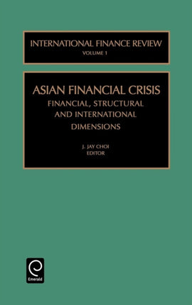 Asian Financial Crisis: Financial, Structural and International Dimensions