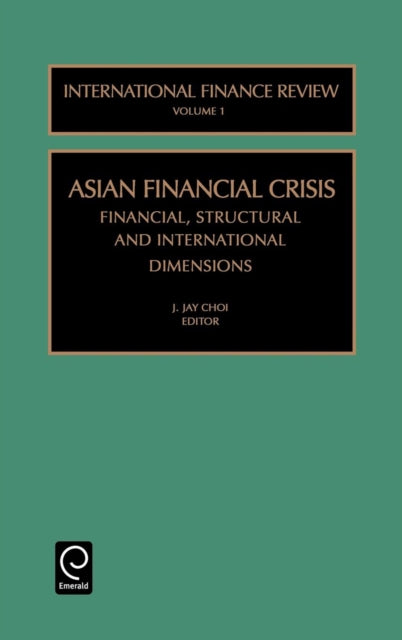 Asian Financial Crisis: Financial, Structural and International Dimensions