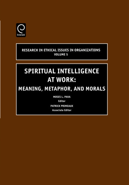 Spiritual Intelligence at Work: Meaning, Metaphor, and Morals