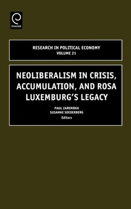 Neoliberalism in Crisis, Accumulation, and Rosa Luxemburg's Legacy