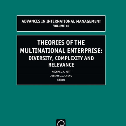 Theories of the Multinational Enterprise: Diversity, Complexity and Relevance