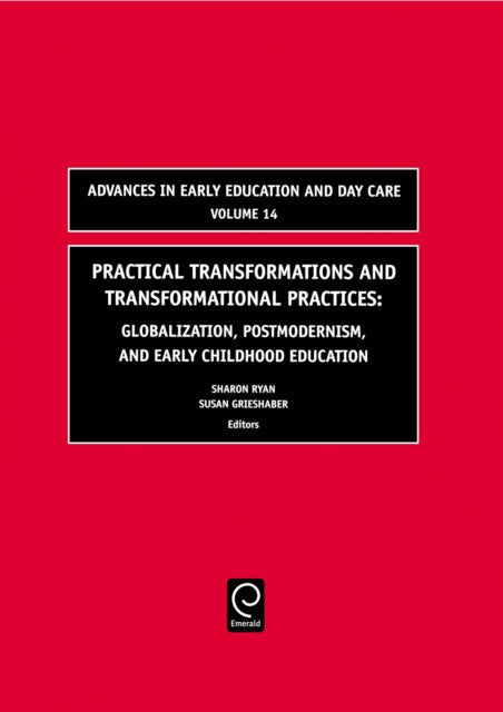 Practical Transformations and Transformational Practices: Globalization, Postmodernism, and Early Childhood Education