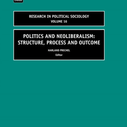 Politics and Neoliberalism: Structure, Process and Outcome