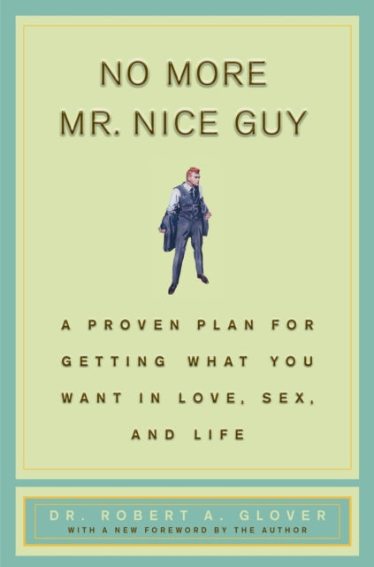 No More Mr Nice Guy A Proven Plan for Getting