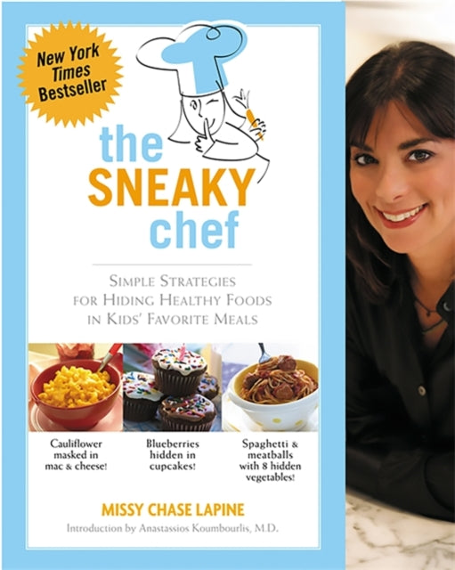 The Sneaky Chef Simple Strategies for Hiding Healthy Foods in Kids Favorite Meals