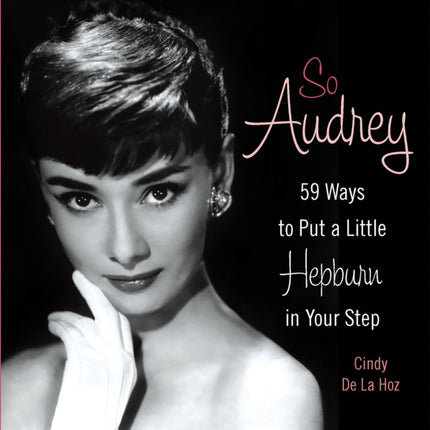 So Audrey: 59 Ways to Put a Little Hepburn in Your Step