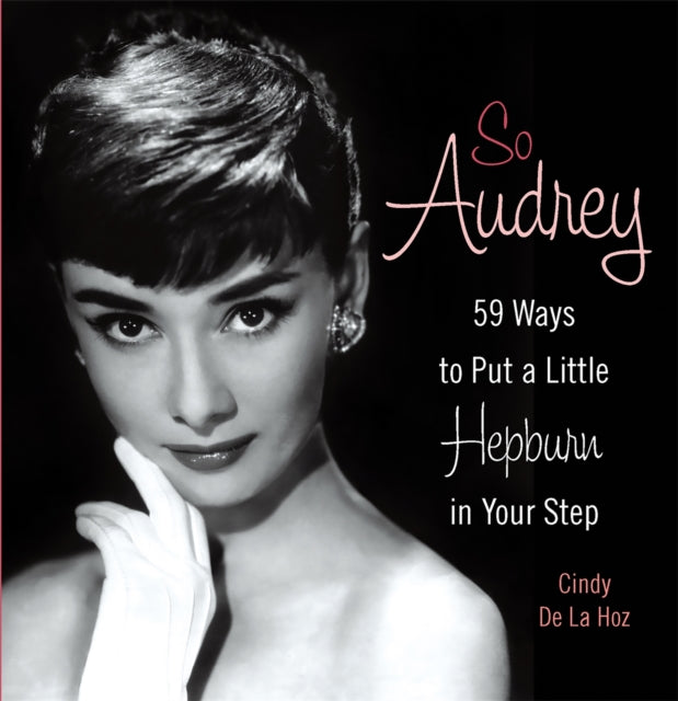 So Audrey: 59 Ways to Put a Little Hepburn in Your Step