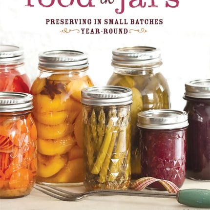 Food in Jars Preserving in Small Batches YearRound