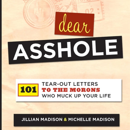 Dear Asshole 101 TearOut Letters to the Morons Who Muck Up Your Life