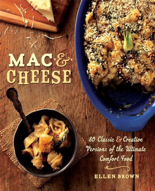 Mac & Cheese: More than 80 Classic and Creative Versions of the Ultimate Comfort Food