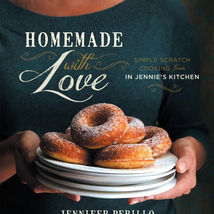 Homemade with Love: Simple Scratch Cooking from In Jennie's Kitchen