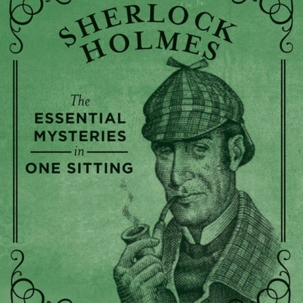 Sherlock Holmes: The Essential Mysteries in One Sitting