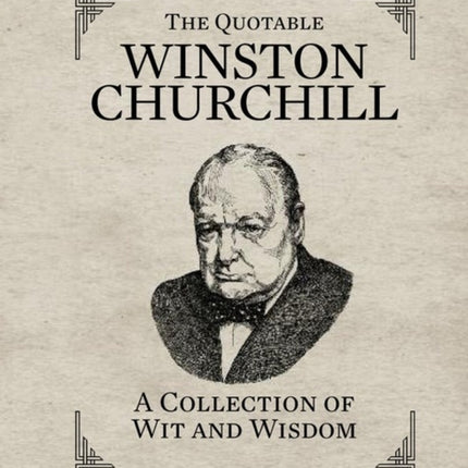 The Quotable Winston Churchill: A Collection of Wit and Wisdom