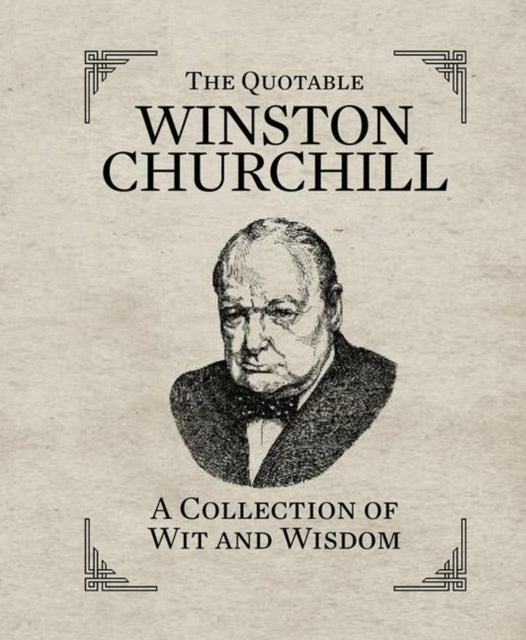 The Quotable Winston Churchill: A Collection of Wit and Wisdom