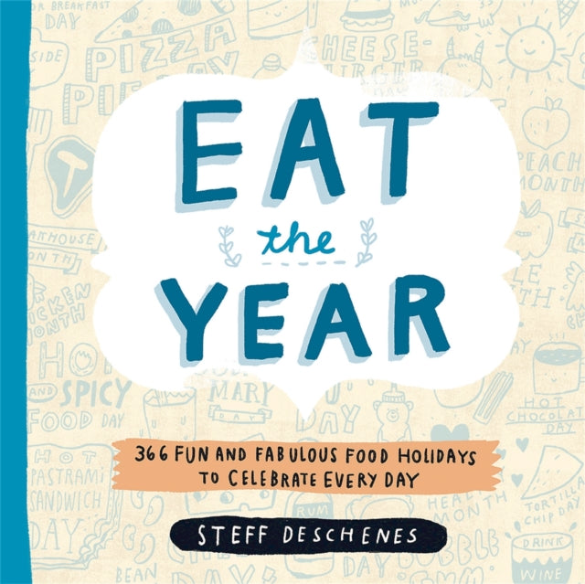 Eat the Year: 366 Fun and Fabulous Food Holidays to Celebrate Every Day