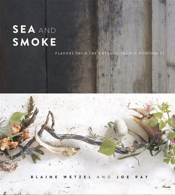 Sea and Smoke: Flavors from the Untamed Pacific Northwest