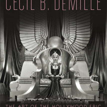 Cecil B. DeMille: The Art of the Hollywood Epic