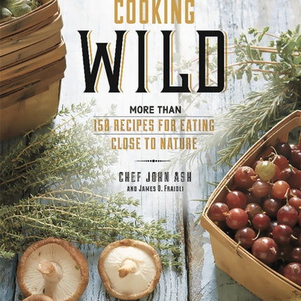 Cooking Wild: More than 150 Recipes for Eating Close to Nature