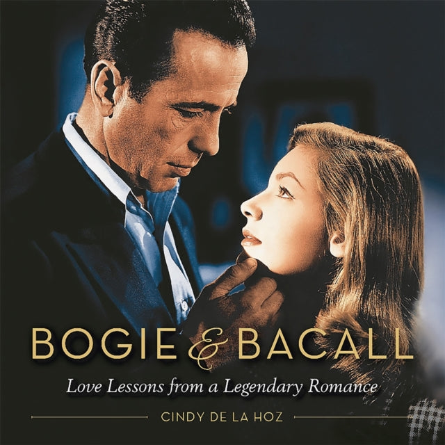 Bogie & Bacall: Love Lessons from a Legendary Romance