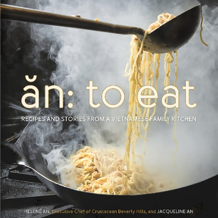 An To Eat Recipes and Stories from a Vietnamese Family Kitchen