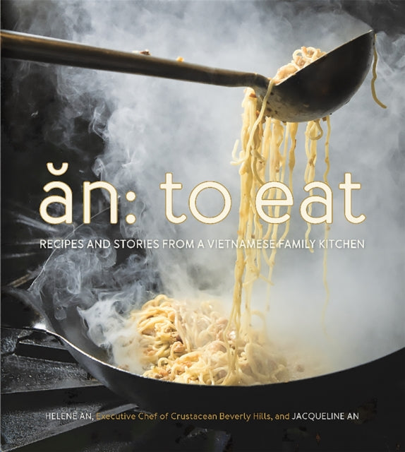 An To Eat Recipes and Stories from a Vietnamese Family Kitchen