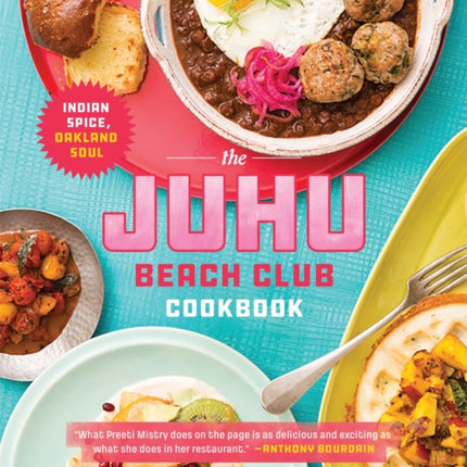 The Juhu Beach Club Cookbook: Indian Spice, Oakland Soul