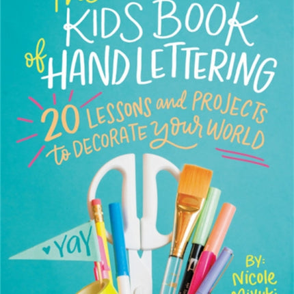 The Kids' Book of Hand Lettering: 20 Lessons and Projects to Decorate Your World