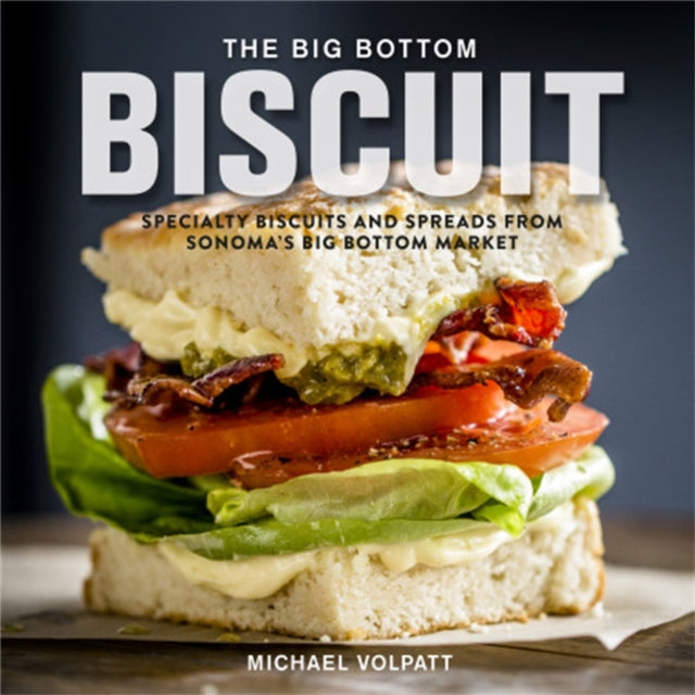 The Big Bottom Biscuit: Specialty Biscuits and Spreads from Sonoma's Big Bottom Market