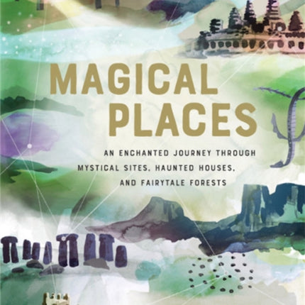 Magical Places: An Enchanted Journey through Mystical Sites, Haunted Houses, and Fairytale Forests